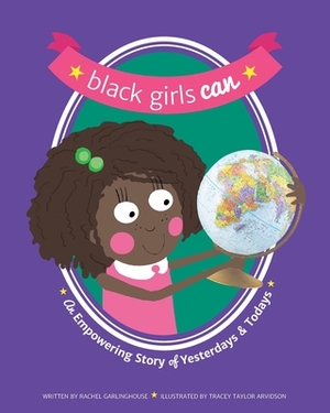 Black Girls Can: An Empowering Story of Yesterdays and Todays by Rachel Garlinghouse