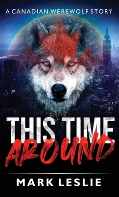 This Time Around: A Canadian Werewolf in New York Story by Mark Leslie