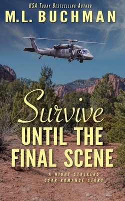 Survive Until the Final Scene: a military romantic suspense story by M.L. Buchman