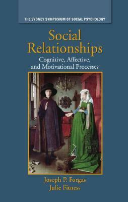 Social Relationships: Cognitive, Affective and Motivational Processes by 