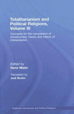 Totalitarianism and Political Religions Volume III: Concepts for the Comparison of Dictatorships - Theory & History of Interpretations by 