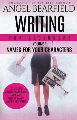 Writing For Beginners: Names For Your Characters by Angel B