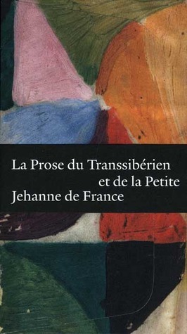 La Prose du Transsibérien et de la Petite Jehanne de France by Blaise Cendrars, Timothy Young