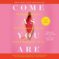  Come As You Are: Revised and Updated: The Surprising New Science That Will Transform Your Sex Life  by Emily Nagoski