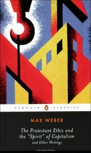 The Protestant Ethic and the Spirit of Capitalism and Other Writings by Max Weber, Gordon C. Wells, Peter Baehr