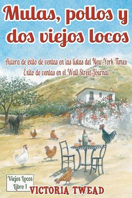 Mulas, pollos y dos viejos locos: Saboreando la vida andaluza by Victoria Twead