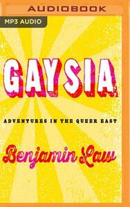 Gaysia: Adventures in the Queer East by Benjamin Law