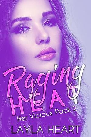 Raging Heat (Her Vicious Pack 2): A Dark Contemporary Omegaverse Reverse Harem Romance by Layla Heart, Layla Heart