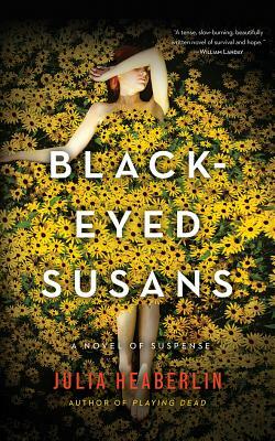 Black-Eyed Susans: A Novel of Suspense by Julia Heaberlin