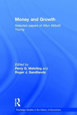 Money and Growth: Selected Papers of Allyn Abbott Young by 