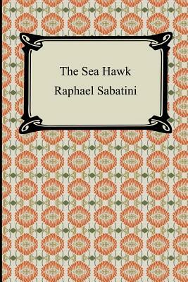 The Sea Hawk by Raphael Sabatini