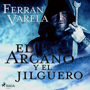 El arcano y el jilguero by Daniel Garrido, Manuel Gutiérrez, Antonio Torrubia, Ferran Varela
