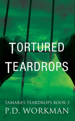 Tortured Teardrops by P.D. Workman