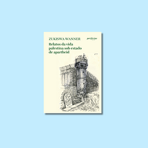 Relatos da vida palestina sob estado de apartheid by Zukiswa Wanner