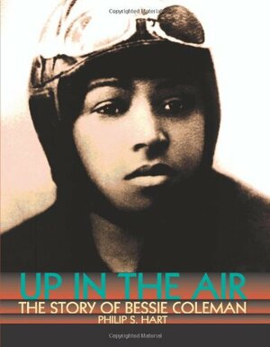 Up in the Air: The Story of Bessie Coleman by Barbara O'Connor, Philip S. Hart