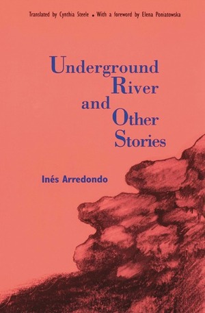 Underground River and Other Stories by Cynthia Steele, Elena Poniatowska, Inés Arredondo