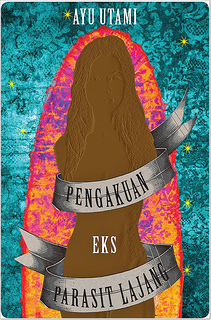 Pengakuan: Eks Parasit Lajang by Ayu Utami