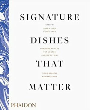 Signature Dishes That Matter by Christine Muhlke, Susan Jung, Richard Vines, Andea Petrini, Pat Nourse, Howie Kahn