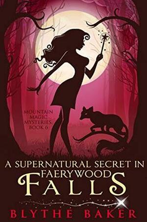 A Supernatural Secret in Faerywood Falls by Blythe Baker