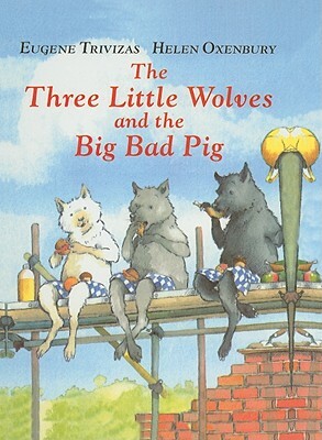 The Three Little Wolves and the Big Bad Pig by Eugene Trivizas