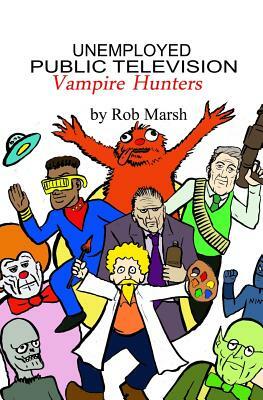 Unemployed Public Television Vampire Hunters by Rob Marsh