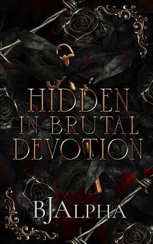 Hidden In Brutal Devotion by BJ Alpha