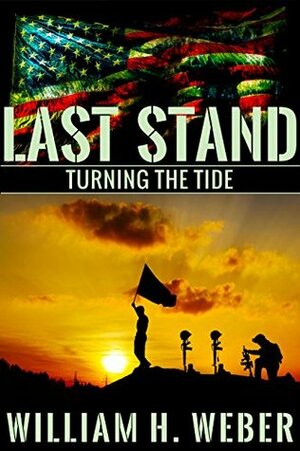 Last Stand: Turning the Tide by William H. Weber