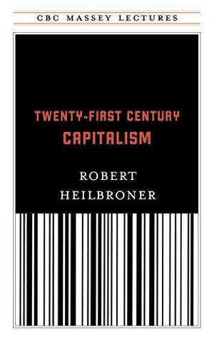 Twenty-First Century Capitalism by Robert L. Heilbroner