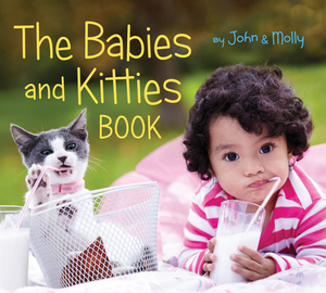 The Babies and Kitties Book by Molly Woodward, John Schindel