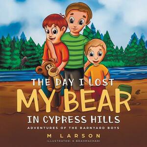 The Day I Lost My Bear In Cypress Hills by M. Larson