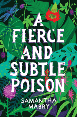 A Fierce and Subtle Poison by Samantha Mabry