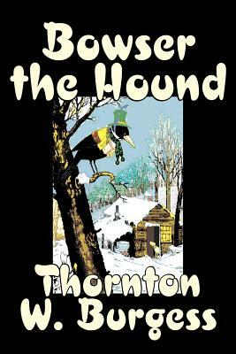 Bowser the Hound by Thornton Burgess, Fiction, Animals, Fantasy & Magic by Thornton W. Burgess