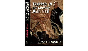 Trapped in the Saturday Matinee by Joe R. Lansdale