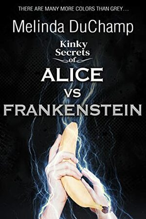 Kinky Secrets of Alice vs Frankenstein by Melinda DuChamp