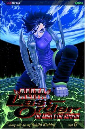 Battle Angel Alita - Last Order, Vol. 6: Angel & the Vampire by Yukito Kishiro