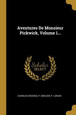 Aventures de Monsieur Pickwick, Volume 1 by Charles Dickens