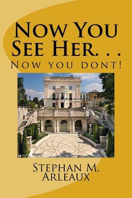 Now Your See Her. . .: Now you dont! by Stephan M. Arleaux