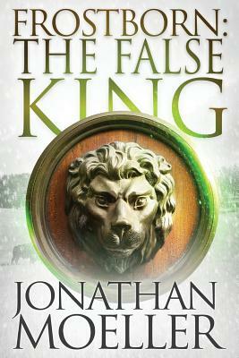 Frostborn: The False King by Jonathan Moeller