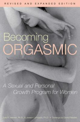 Becoming Orgasmic: A Sexual and Personal Growth Program for Women by Julia Heiman, Joseph Lopiccolo