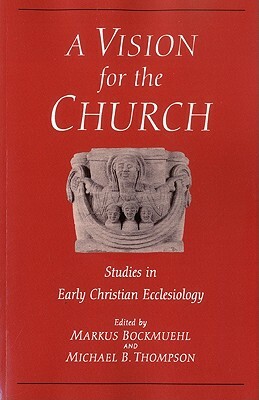 Vision for the Church: Studies in Early Christian Ecclesiology by 