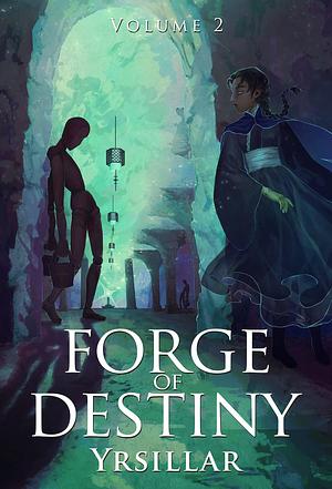 Forge of Destiny, Volume 2 by Yrsillar ., Yrsillar .