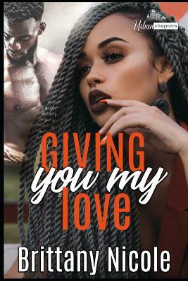 Giving You My Love by Brittany Nicole