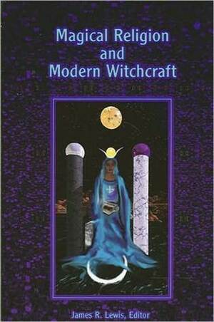 Magical Religion and Modern Witchcraft by James R. Lewis
