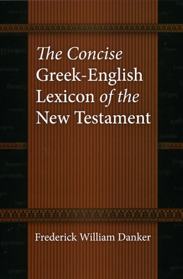 The Concise Greek-English Lexicon of the New Testament by Frederick William Danker