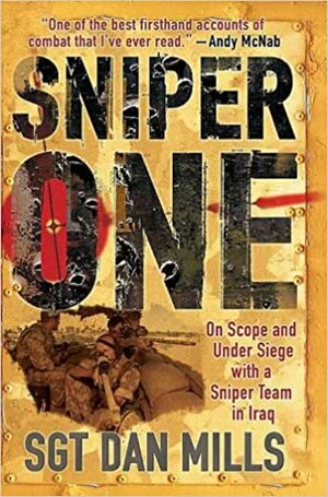 Sniper One: On Scope and Under Siege with a Sniper Team in Iraq by Dan Mills