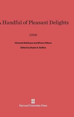 A Handful of Pleasant Delights (1584) by Clement Robinson