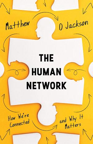 The Human Network: How We're Connected and Why It Matters by Matthew O. Jackson