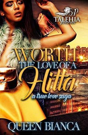 Worth The Love Of A Hitta: A True Love Saga by Queen Bianca, Queen Bianca