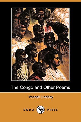 The Congo and Other Poems (Dodo Press) by Vachel Lindsay