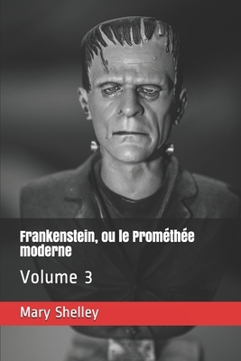 Frankenstein, ou le Prométhée moderne: Volume 3 by Mary Shelley